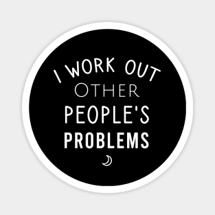 I work out other people's problems Magnet